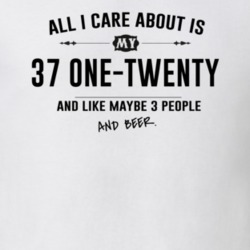 All I Care About Is My 37 One-Twenty And Beer Funny T Shirt