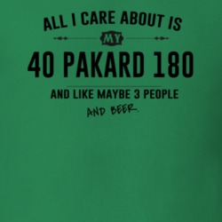 All I Care About Is My 40 Pakard 180 And Beer Funny T Shirt