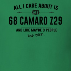 All I Care About Is My 68 Camaro Z29 And Beer Funny T Shirt