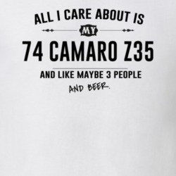 All I Care About Is My 74 Camaro Z35 And Beer Funny T Shirt