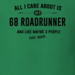 All I Care About Is My 68 Roadrunner And Beer Funny T Shirt