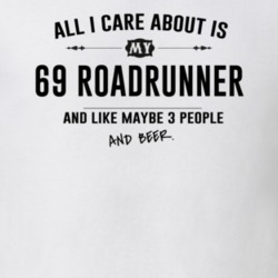 All I Care About Is My 69 Roadrunner And Beer Funny T Shirt