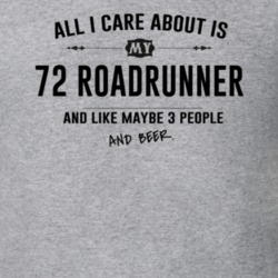 All I Care About Is My 72 Roadrunner And Beer Funny T Shirt