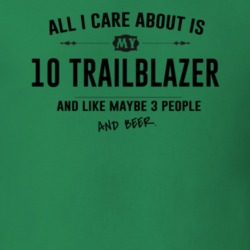 All I Care About Is My 10 Trailblazer And Beer Funny T Shirt