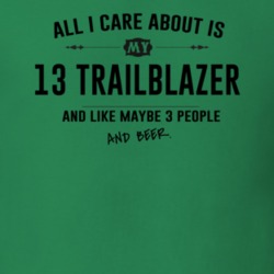 All I Care About Is My 13 Trailblazer And Beer Funny T Shirt