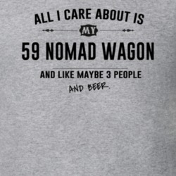 All I Care About Is My 59 Nomad Wagon And Beer Funny T Shirt