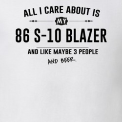 All I Care About Is My 86 S-10 Blazer And Beer Funny T Shirt