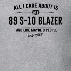 All I Care About Is My 89 S-10 Blazer And Beer Funny T Shirt