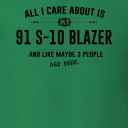 All I Care About Is My 91 S-10 Blazer And Beer Funny T Shirt