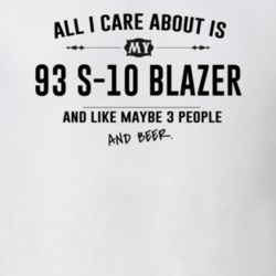 All I Care About Is My 93 S-10 Blazer And Beer Funny T Shirt