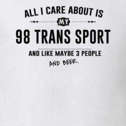 All I Care About Is My 98 Trans Sport And Beer Funny T Shirt