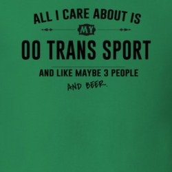 All I Care About Is My 00 Trans Sport And Beer Funny T Shirt