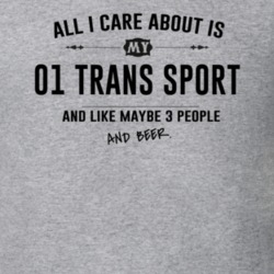 All I Care About Is My 01 Trans Sport And Beer Funny T Shirt