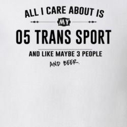 All I Care About Is My 05 Trans Sport And Beer Funny T Shirt
