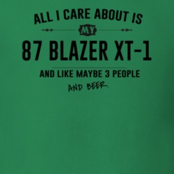 All I Care About Is My 87 Blazer Xt-1 And Beer Funny T Shirt