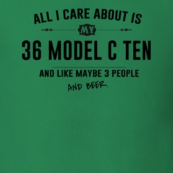 All I Care About Is My 36 Model C Ten And Beer Funny T Shirt