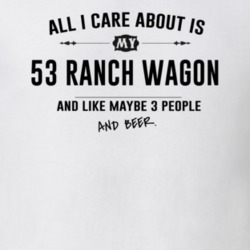 All I Care About Is My 53 Ranch Wagon And Beer Funny T Shirt