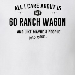All I Care About Is My 60 Ranch Wagon And Beer Funny T Shirt