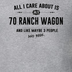 All I Care About Is My 70 Ranch Wagon And Beer Funny T Shirt