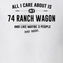 All I Care About Is My 74 Ranch Wagon And Beer Funny T Shirt