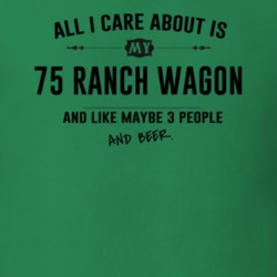 All I Care About Is My 75 Ranch Wagon And Beer Funny T Shirt