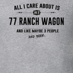 All I Care About Is My 77 Ranch Wagon And Beer Funny T Shirt