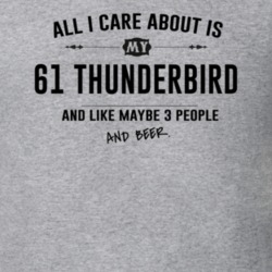 All I Care About Is My 61 Thunderbird And Beer Funny T Shirt
