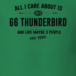 All I Care About Is My 66 Thunderbird And Beer Funny T Shirt