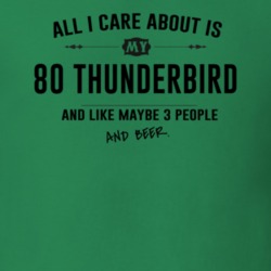 All I Care About Is My 80 Thunderbird And Beer Funny T Shirt