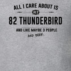 All I Care About Is My 82 Thunderbird And Beer Funny T Shirt