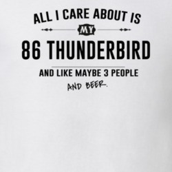 All I Care About Is My 86 Thunderbird And Beer Funny T Shirt