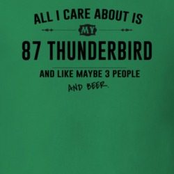 All I Care About Is My 87 Thunderbird And Beer Funny T Shirt