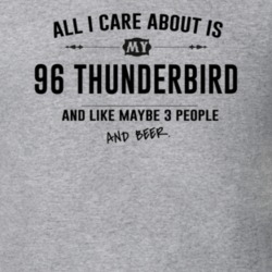 All I Care About Is My 96 Thunderbird And Beer Funny T Shirt