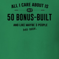 All I Care About Is My 50 Bonus-Built And Beer Funny T Shirt