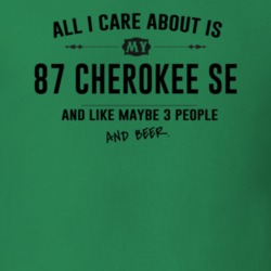 All I Care About Is My 87 Cherokee Se And Beer Funny T Shirt