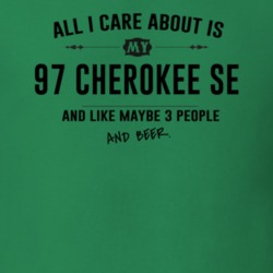 All I Care About Is My 97 Cherokee Se And Beer Funny T Shirt