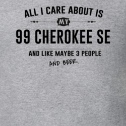 All I Care About Is My 99 Cherokee Se And Beer Funny T Shirt