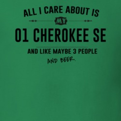 All I Care About Is My 01 Cherokee Se And Beer Funny T Shirt