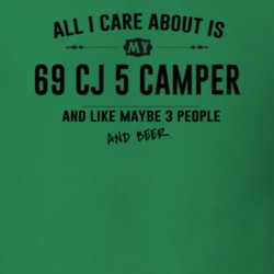 All I Care About Is My 69 Cj 5 Camper And Beer Funny T Shirt