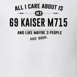 All I Care About Is My 69 Kaiser M715 And Beer Funny T Shirt