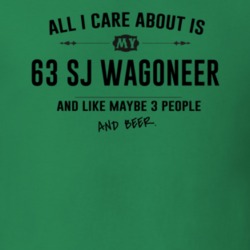 All I Care About Is My 63 Sj Wagoneer And Beer Funny T Shirt