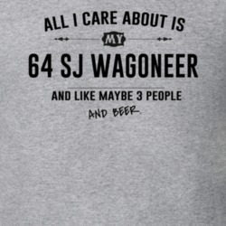 All I Care About Is My 64 Sj Wagoneer And Beer Funny T Shirt