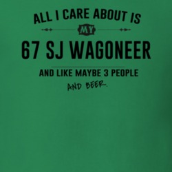All I Care About Is My 67 Sj Wagoneer And Beer Funny T Shirt