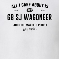 All I Care About Is My 68 Sj Wagoneer And Beer Funny T Shirt