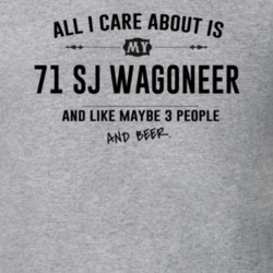 All I Care About Is My 71 Sj Wagoneer And Beer Funny T Shirt
