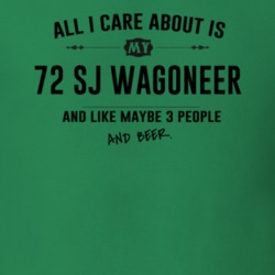 All I Care About Is My 72 Sj Wagoneer And Beer Funny T Shirt
