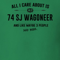 All I Care About Is My 74 Sj Wagoneer And Beer Funny T Shirt