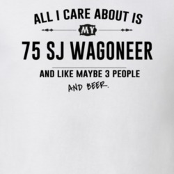 All I Care About Is My 75 Sj Wagoneer And Beer Funny T Shirt