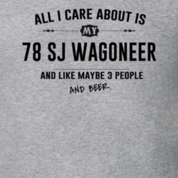 All I Care About Is My 78 Sj Wagoneer And Beer Funny T Shirt