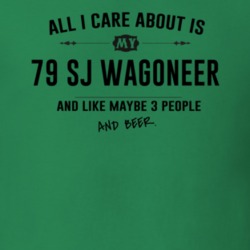 All I Care About Is My 79 Sj Wagoneer And Beer Funny T Shirt